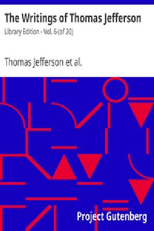 [Gutenberg 21002] • The Writings of Thomas Jefferson / Library Edition - Vol. 6 (of 20)